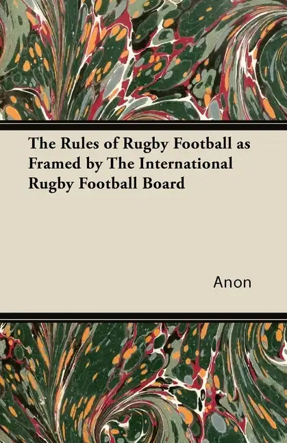 The Rules of Rugby Football as Framed by The International Rugby Football Board - Paperback