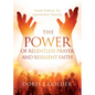 The Power of Relentless Prayer and Resilient Faith: Your Portal to Answered Prayer - Paperback