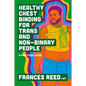 Healthy Chest Binding for Trans and Non-Binary People: A Practical Guide - Paperback