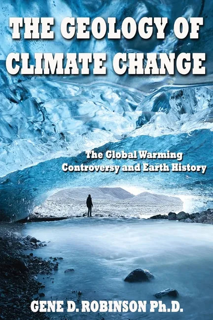 The Geology of Climate Change: The Global Warming Controversy and Earth History - Paperback