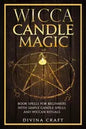 Wicca Candle Magic: Book Spells for Beginners with simple Candle Spells and Wiccan Rituals - Paperback