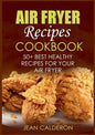 Air Fryer Recipes Cookbook: 50+ Best Healthy Recipes for Your Air Fryer - Paperback