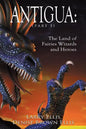 Antigua the Land of Fairies Wizards and Heroes (Part 1) - Paperback