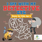 I Spy with My Detective Eye Mazes for Kids Age 6 - Paperback