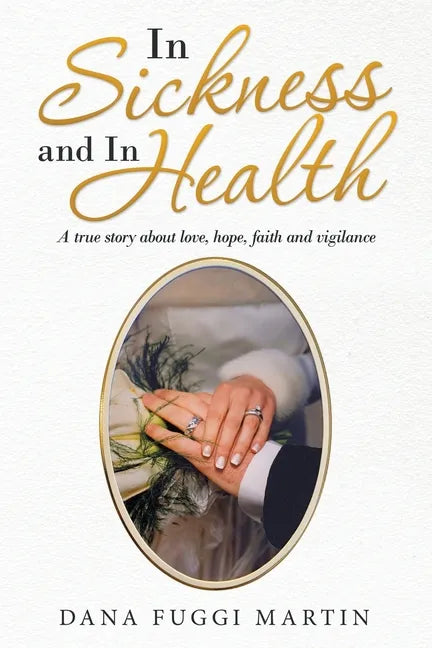 In Sickness and in Health: A True Story About Love, Hope, Faith and Vigilance - Paperback