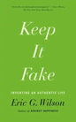 Keep It Fake: Inventing an Authentic Life - Paperback