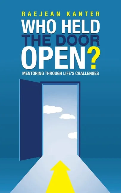 Who Held the Door Open?: Mentoring Through Life's Challenges - Hardcover
