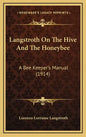 Langstroth On The Hive And The Honeybee: A Bee Keeper's Manual (1914) - Hardcover