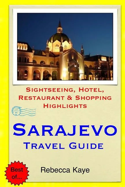 Sarajevo Travel Guide: Sightseeing, Hotel, Restaurant & Shopping Highlights - Paperback