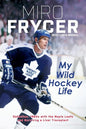 My Wild Hockey Life: Defection, 1980s with the Maple Leafs and Surviving a Liver Transplant - Paperback