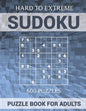 Sudoku Puzzle Book for Adults - 600 Puzzles - Hard to Extreme: Very Difficult Puzzles for Sudoku Experts - Paperback