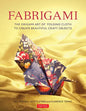 Fabrigami: The Origami Art of Folding Cloth to Create Decorative and Useful Objects (Furoshiki - The Japanese Art of Wrapping) - Paperback