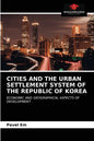 Cities and the Urban Settlement System of the Republic of Korea - Paperback