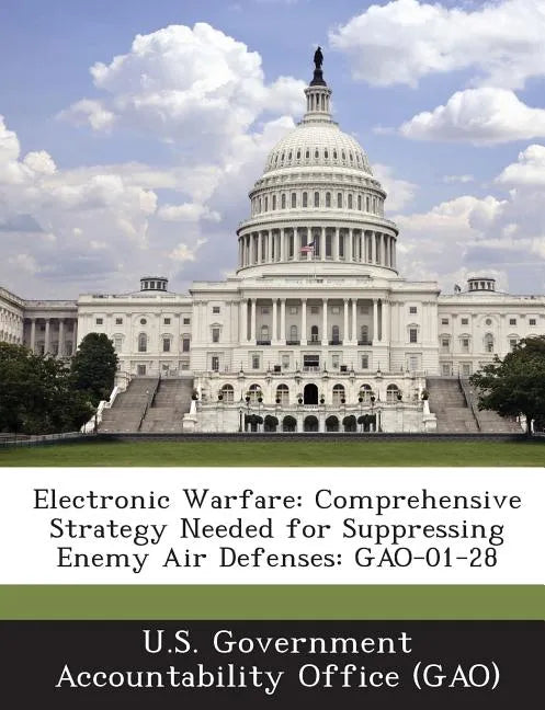 Electronic Warfare: Comprehensive Strategy Needed for Suppressing Enemy Air Defenses: Gao-01-28 - Paperback