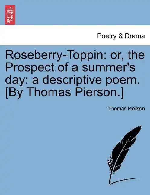 Roseberry-Toppin: Or, the Prospect of a Summer's Day: A Descriptive Poem. [By Thomas Pierson.] - Paperback