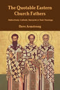 The Quotable Eastern Church Fathers: Distinctively Catholic Elements in Their Theology - Paperback