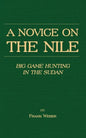 A Novice on the Nile - Big Game Hunting in the Sudan - Paperback
