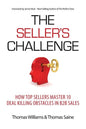 The Seller's Challenge: How Top Sellers Master 10 Deal Killing Obstacles in B2B Sales - Paperback