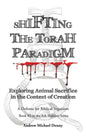 Shifting the Torah Paradigm: Exploring Animal Sacrifice in the Context of Creation - a Defense for Biblical Veganism - Hardcover