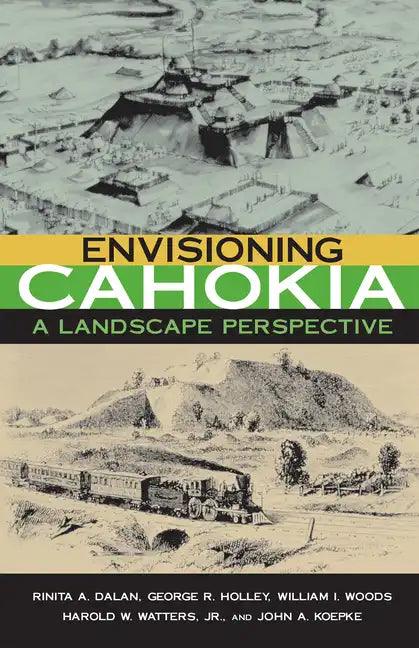 Envisioning Cahokia: A Landscape of Perspective - Paperback
