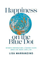 Happiness on the Blue Dot: Intimate Conversations in Faraway Places about Life, Death, Love, and Joy - Paperback
