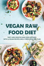 Vegan Raw Food Diet: Tasty And Creative Raw Food Delights With 75 Vegan Recipes And A Three-Week Diet Plan: Vegan Book Recipes - Paperback