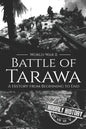 Battle of Tarawa - World War II: A History from Beginning to End - Paperback