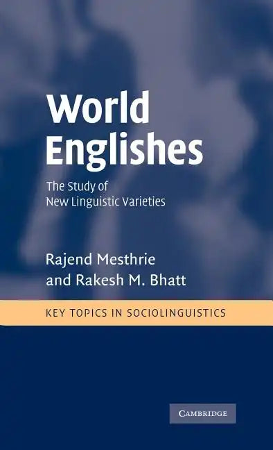 World Englishes: The Study of New Linguistic Varieties - Hardcover