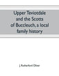 Upper Teviotdale and the Scotts of Buccleuch, a local family history - Paperback