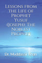 Lessons from the Life of Prophet Yusuf (Joseph): The Noblest Prophet - Paperback