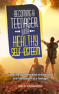 Becoming A Teenager With Healthy Self-Esteem: Unveiling 12 Proven Keys to Overcome Low Self-Esteem as a Teenager - Paperback