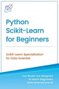 Python Scikit-Learn for Beginners: Scikit-Learn Specialization for Data Scientist - Paperback