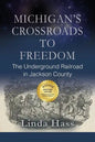 Michigan's Crossroads to Freedom: The Underground Railroad in Jackson County - Paperback