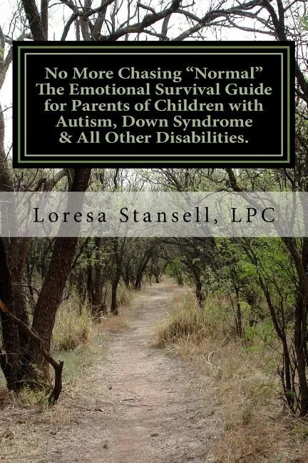 No More Chasing "Normal" The Emotional Survival Guide for Parents of Children with Autism, Down Syndrome, & All Other Disabilities.: "1 in every 6 chi - Paperback