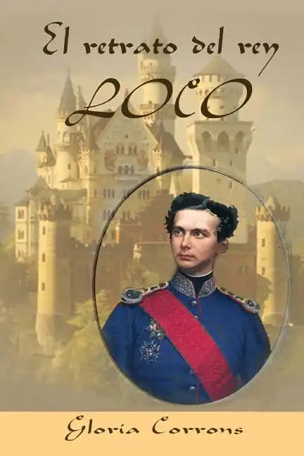 El retrato del rey loco: LUIS II de Baviera - Paperback