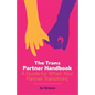 The Trans Partner Handbook: A Guide for When Your Partner Transitions - Paperback