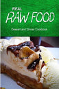 Real Raw Food - Dessert and Dinner Cookbook: Raw diet cookbook for the raw lifestyle - Paperback