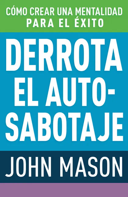 Derrota El Auto-Sabotaje: Cómo Crear Una Mentalidad Para El Éxito (Spanish Language Edition, Defeating Self-Defeat (Spanish)) - Paperback