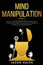 Mind Manipulation: 2 Books in 1. The Art of Mental Manipulation Through a Pratical Guide to Influence and Improve the Mental Control of P - Paperback