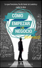 Como empezar un negocio: La guía con lo que funciona en el mundo real para crear un negocio rentable - Paperback