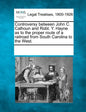 Controversy Between John C. Calhoun and Robt. Y. Hayne as to the Proper Route of a Railroad from South Carolina to the West. - Paperback