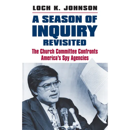 A Season of Inquiry Revisited: The Church Committee Confronts America's Spy Agencies - Hardcover