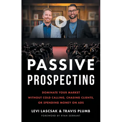 Passive Prospecting: Dominate Your Market without Cold Calling, Chasing Clients, or Spending Money on Ads - Paperback
