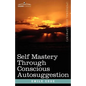 Self Mastery Through Conscious Autosuggestion - Paperback