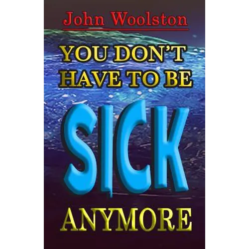 You Don't Have to be Sick Anymore! - Paperback