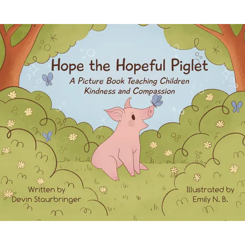 Hope the Hopeful Piglet: A Picture Book Teaching Children Kindness and Compassion - Hardcover