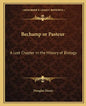 Bechamp or Pasteur: A Lost Chapter in the History of Biology - Paperback