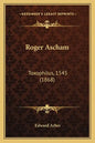 Roger Ascham: Toxophilus, 1545 (1868) - Paperback