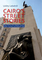 Cairo's Street Stories: Exploring the City's Statues, Squares, Bridges, Garden, and Sidewalk Cafes - Paperback
