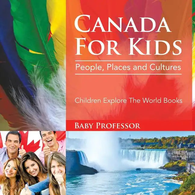 Canada For Kids: People, Places and Cultures - Children Explore The World Books - Paperback